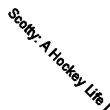 Scotty: A Hockey Life Like No Other - 9780771027529, paperback, Ken Dryden